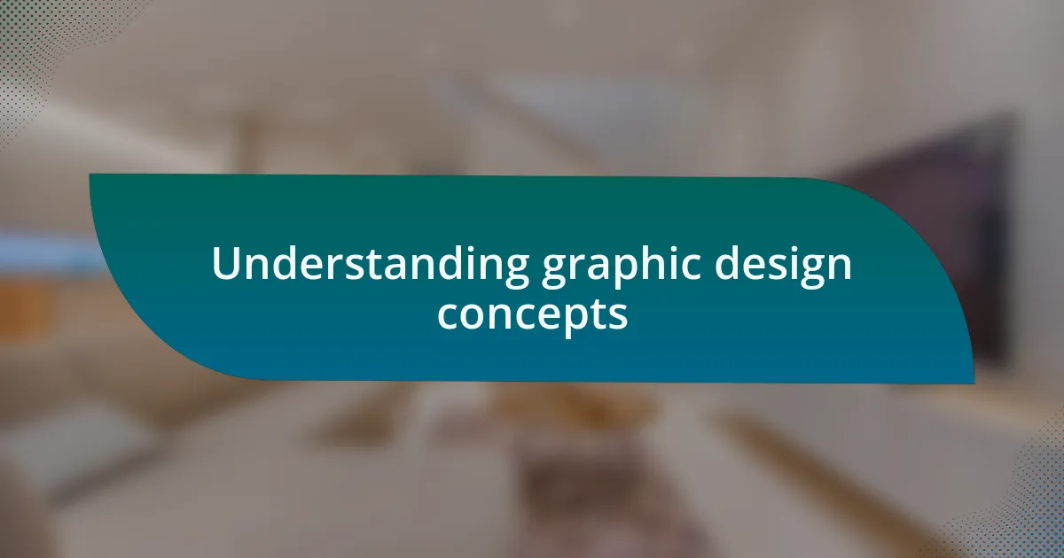 Understanding graphic design concepts