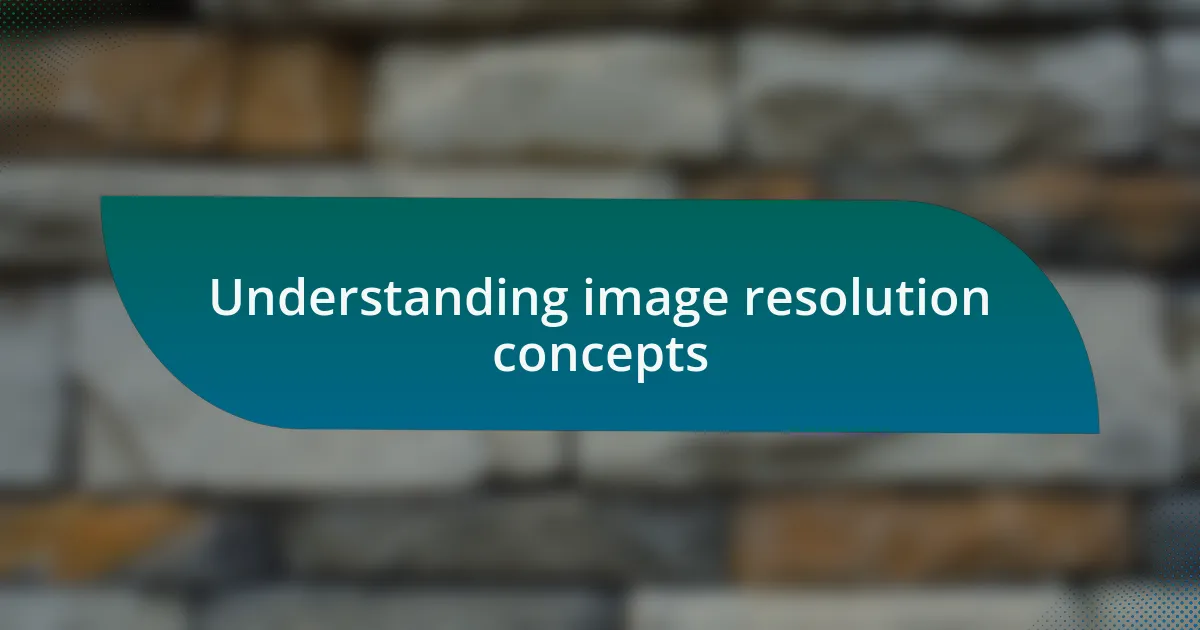Understanding image resolution concepts
