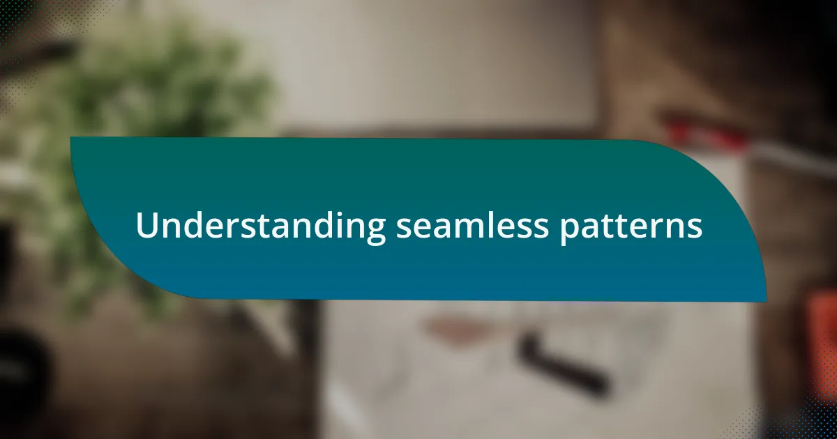 Understanding seamless patterns