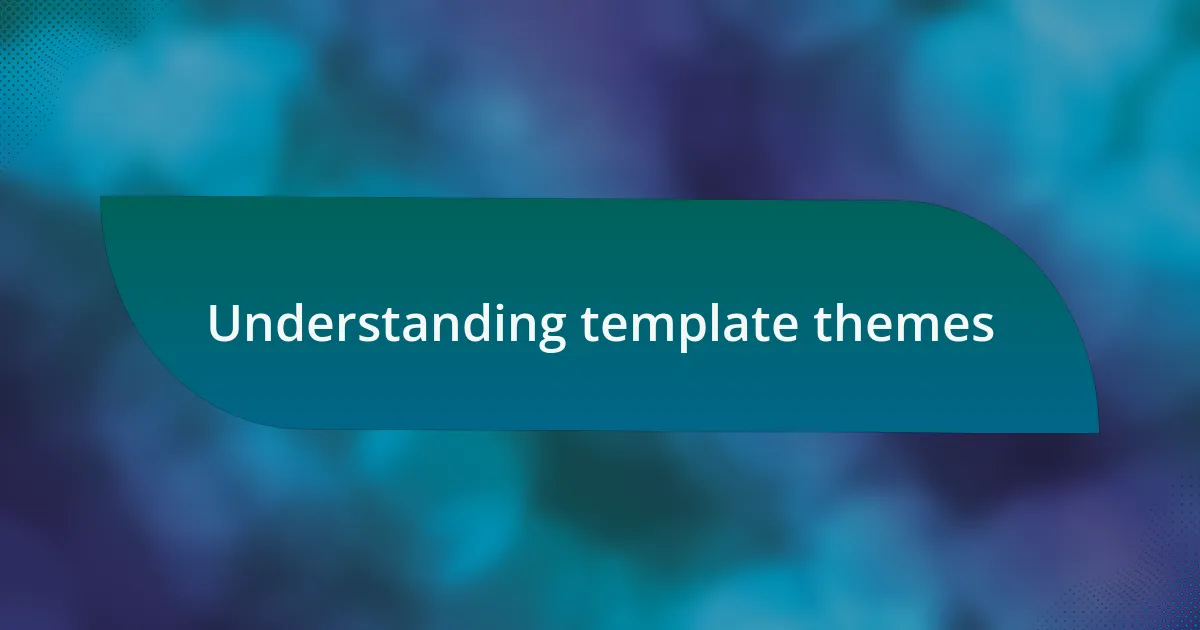 Understanding template themes