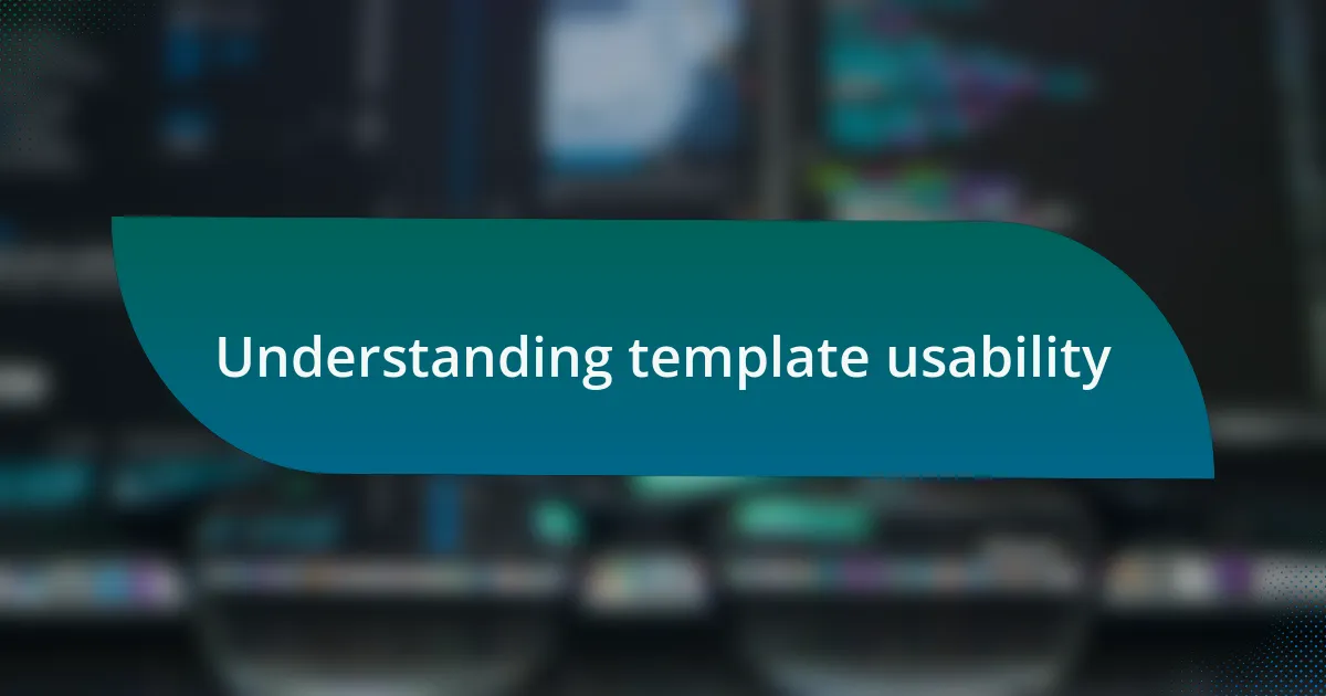 Understanding template usability