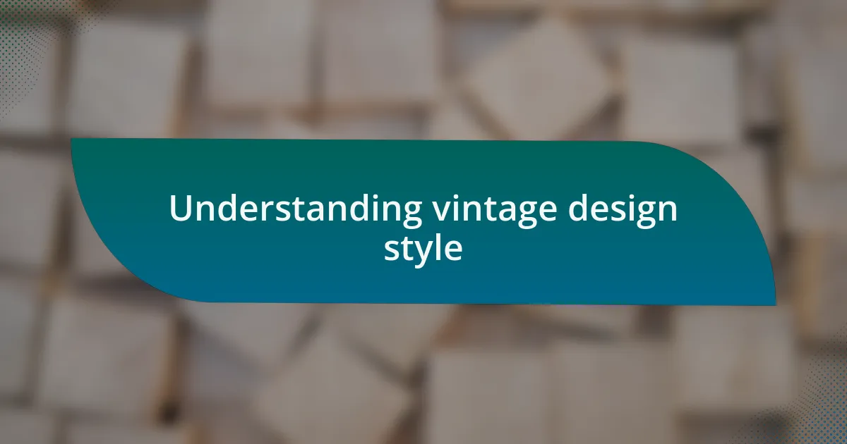 Understanding vintage design style