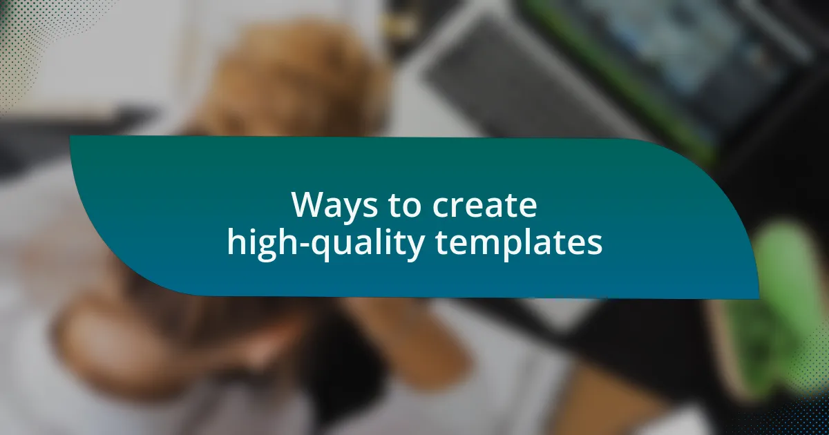 Ways to create high-quality templates