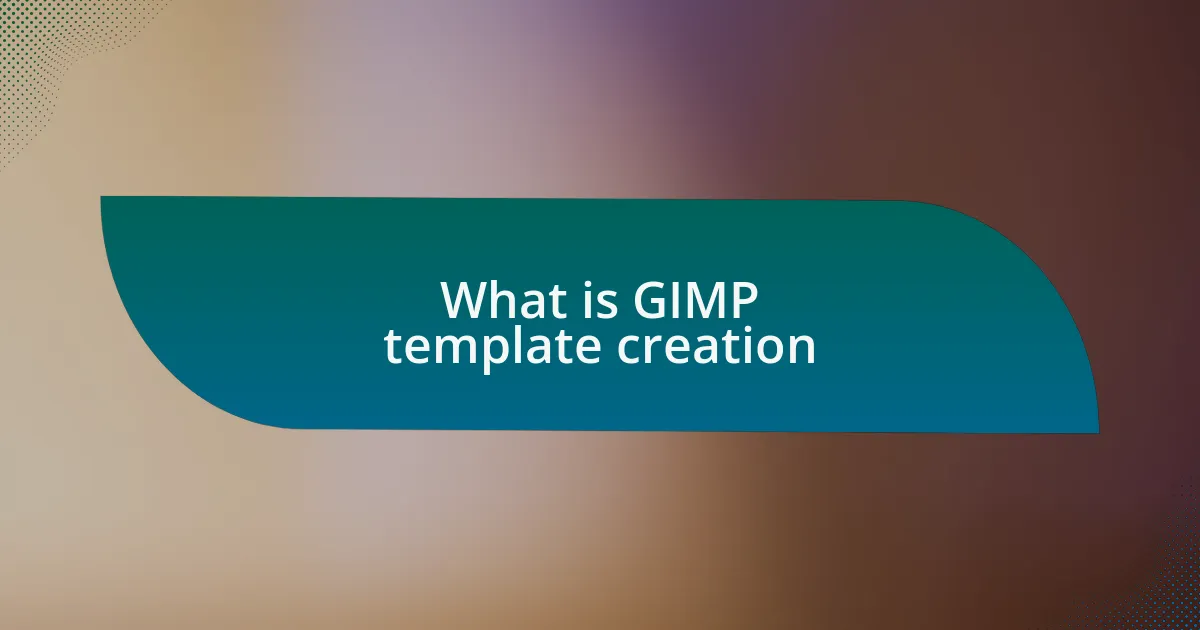 What is GIMP template creation